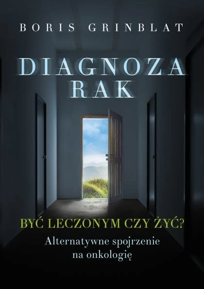 Okładka książki Diagnoza — rak. Być leczonym czy żyć? — Boris Grinblat